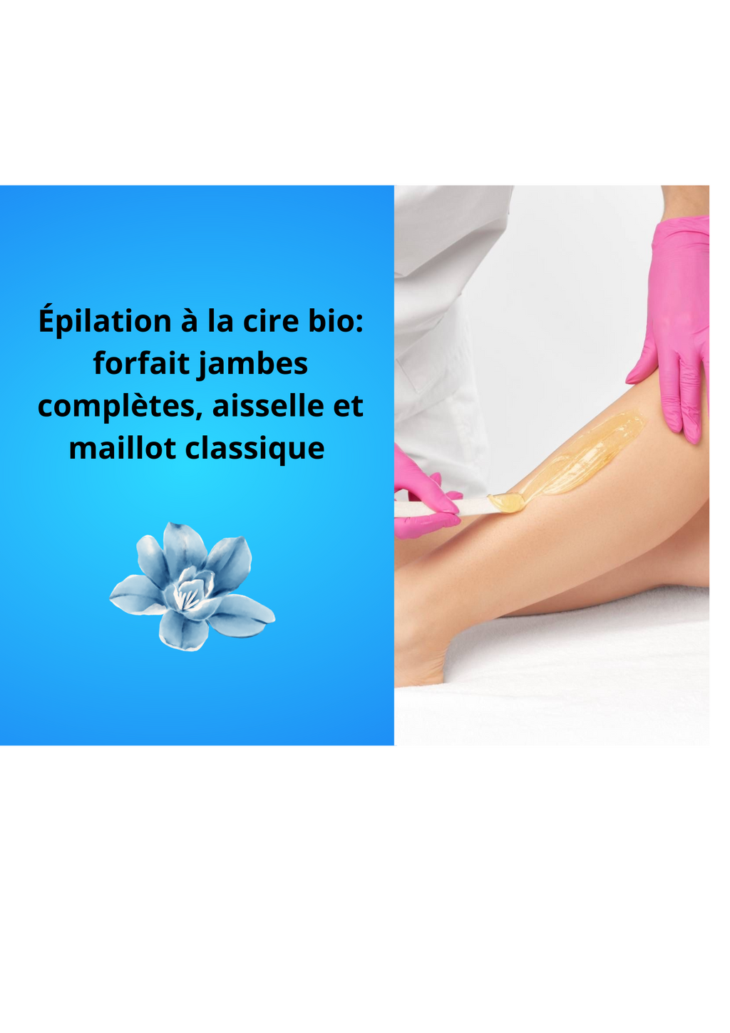 Épilation à la cire bio : Forfait Jambes complètes, aisselles et maillot classique